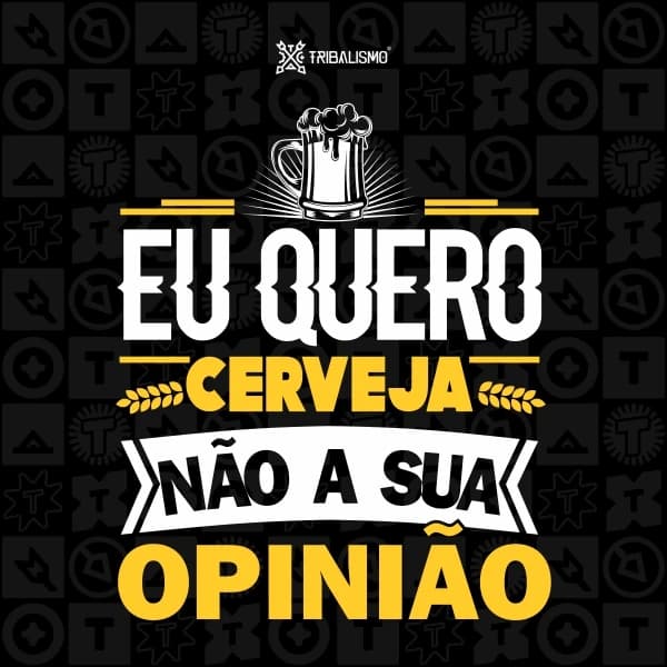 Eu quero cerveja não a sua opinião