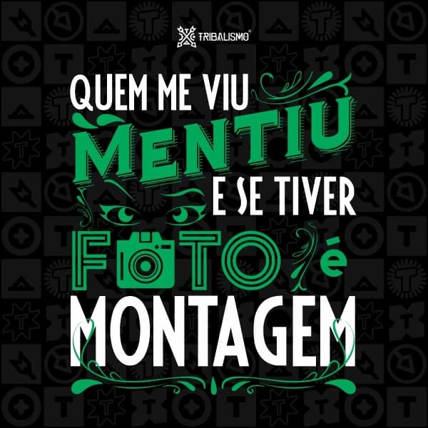 Quem me viu mentiu e se tiver foto é montagem