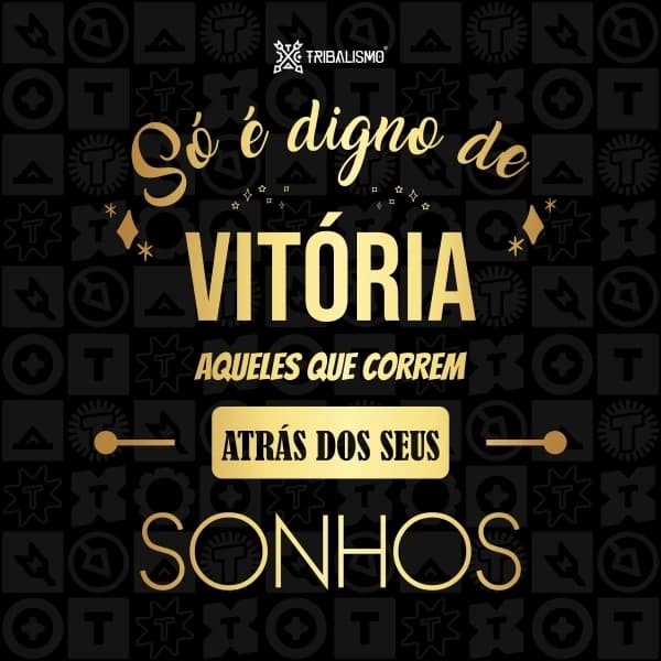 Só é digno de vitória aqueles que correm atrás dos seus sonhos