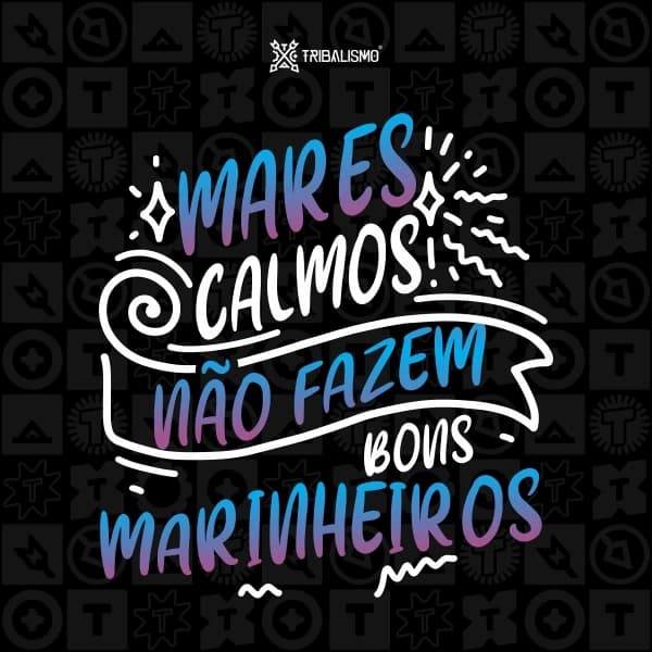 Mares calmos não fazem bons marinheiros
