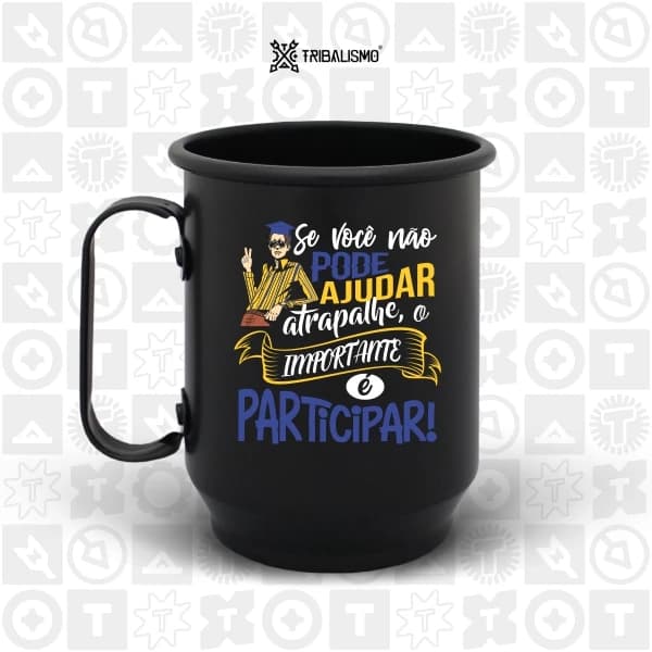 Se você não pode ajudar, atrapalhe. O importante é participar