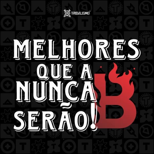 Melhores que a B nunca serão