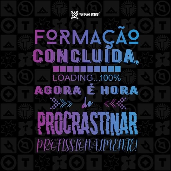 Formação concluída, agora é hora de procrastinar profissionalmente
