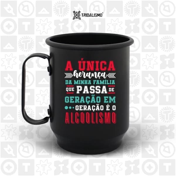 A única herança da minha família que passa de geração em geração é o alcoolismo