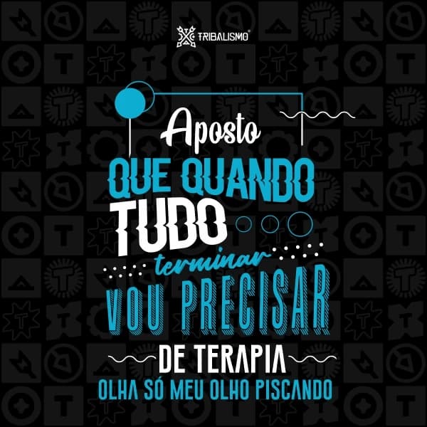 Aposto que quando tudo terminar vou precisar de terapia, olha só meu olho piscando