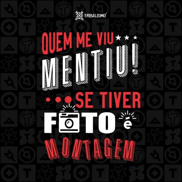 Quem me viu mentiu, se tiver foto é montagem