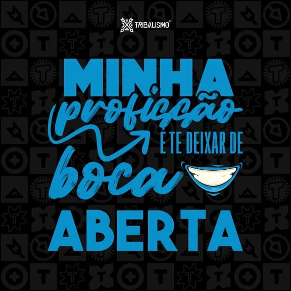 Minha profissão é te deixar de boca aberta