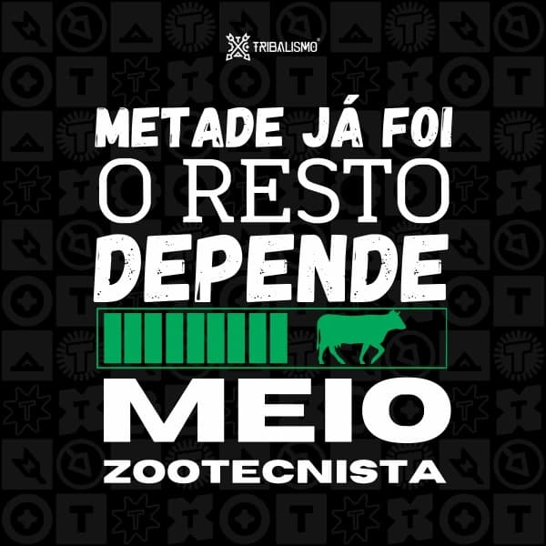 Metade já foi o resto depende. Meio zootecnista