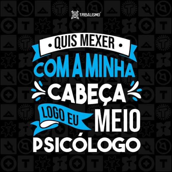 Quis mexer com a minha cabeça logo eu meio psicólogo