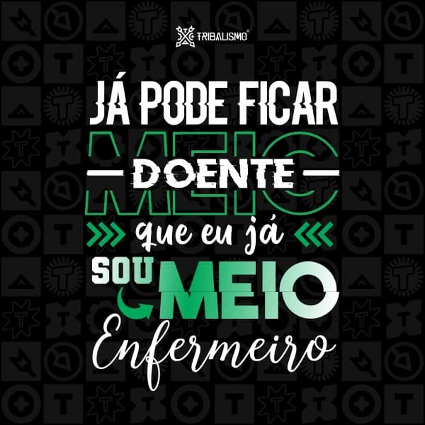 Já pode ficar meio doente que eu já sou meio enfermeiro