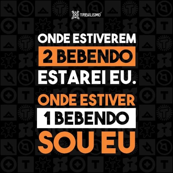 Onde estiverem 2 bebendo estarei eu, onde estiver 1 bebendo sou eu
