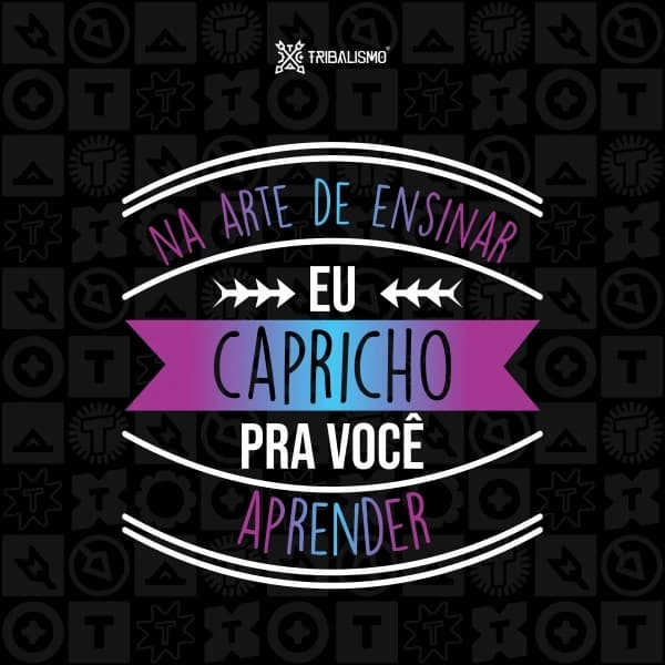 Na arte de ensinar eu capricho pra você aprender