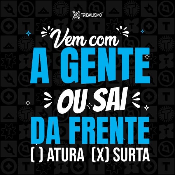 Vem com a gente ou sai da frente Atura ou Surta