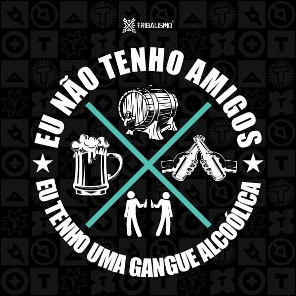 Eu não tenho amigos, eu tenho uma gangue alcóolica