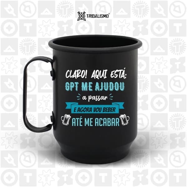 Claro, aqui está: GPT me ajudou a passar e agora vou beber até me acabar