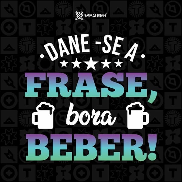 Dane-se a frase, bora beber