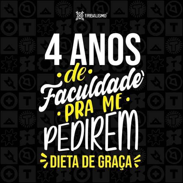 4 anos de faculdade para me pedirem dieta de graça
